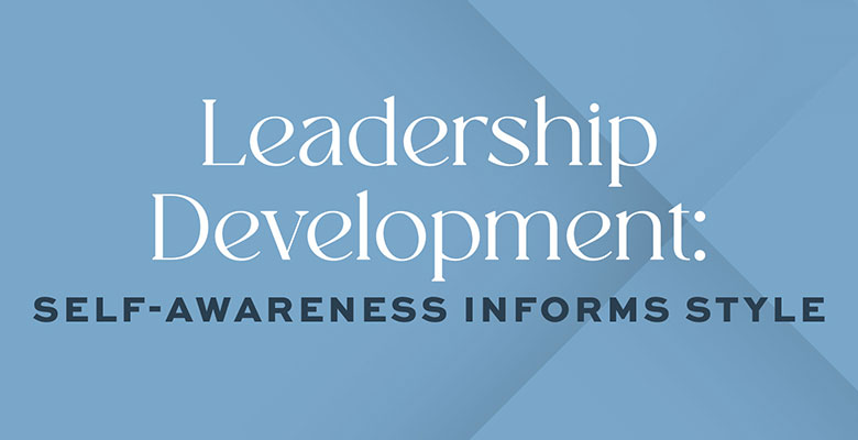 Leadership Development: Self-Awareness Informs Style