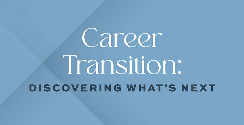 Career Transition: Discovering What’s Next